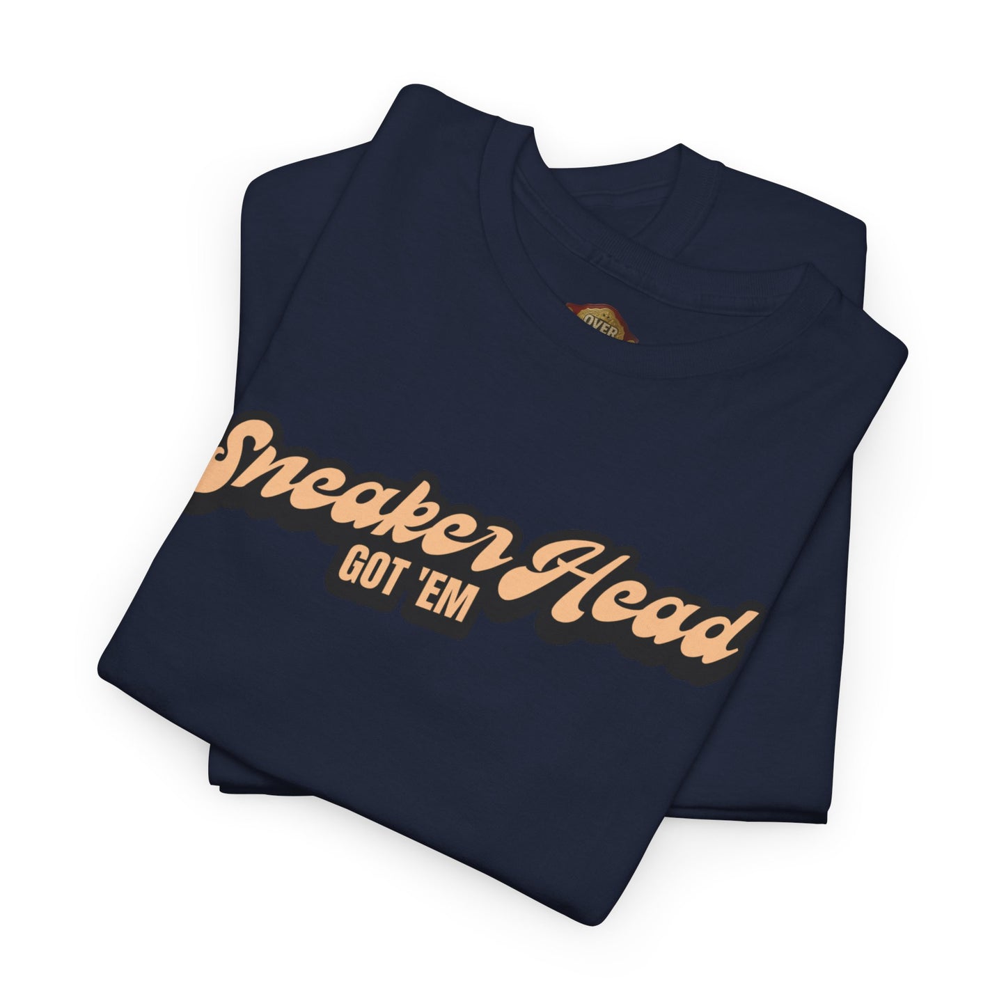 Sneaker Head Got Em Shirt by Over-Hyped