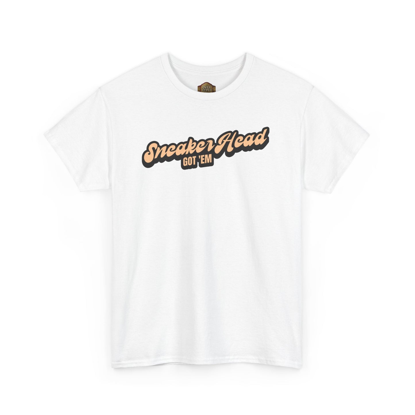 Sneaker Head Got Em Shirt by Over-Hyped