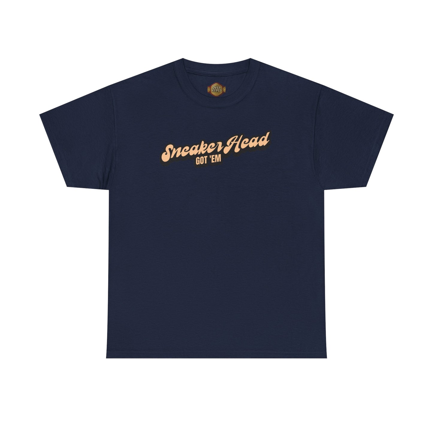 Sneaker Head Got Em Shirt by Over-Hyped