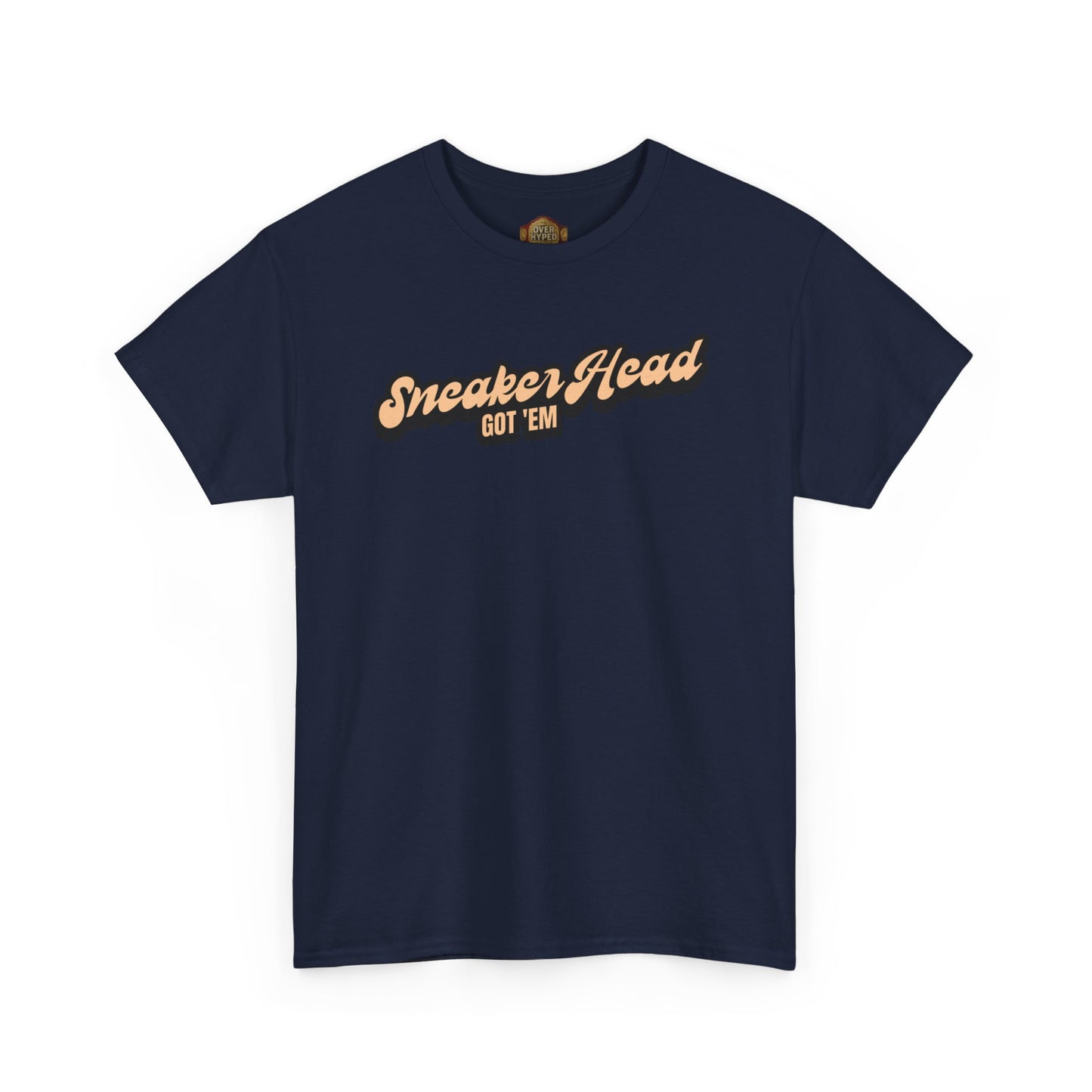 Sneaker Head Got Em Shirt by Over-Hyped