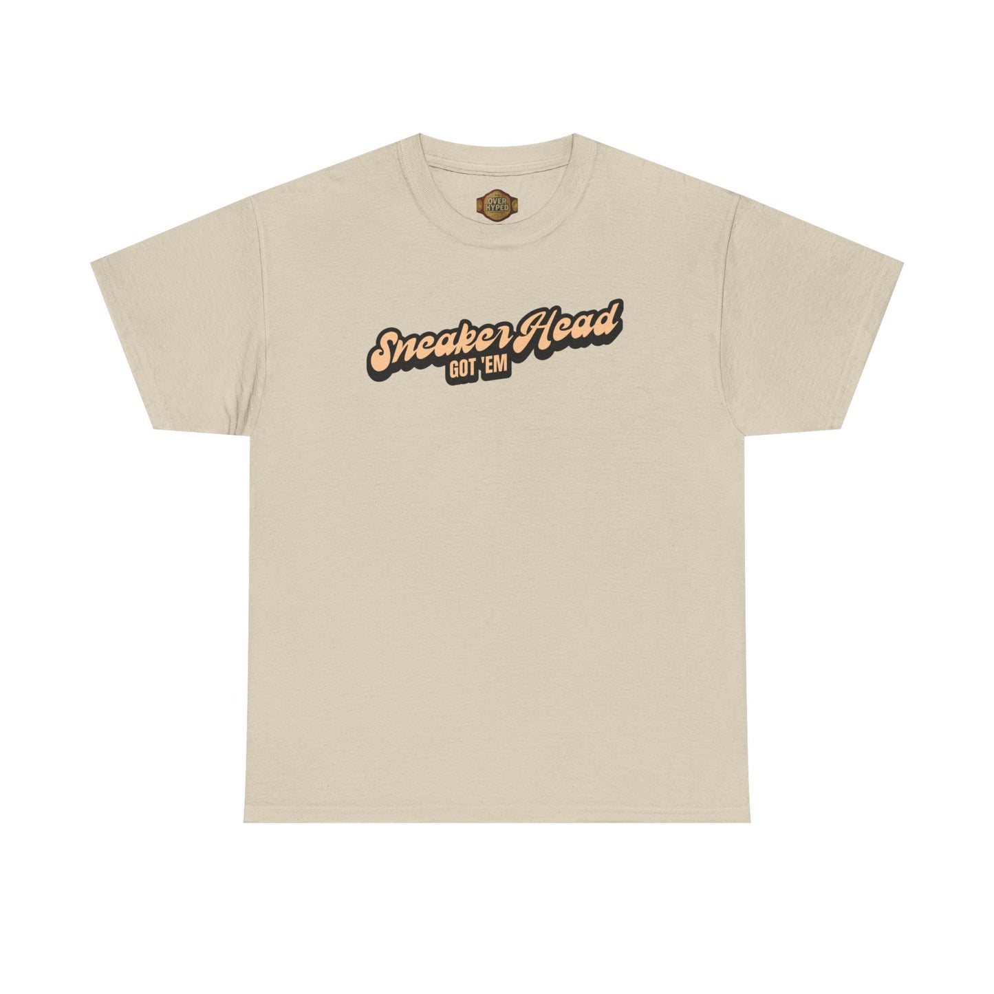 Sneaker Head Got Em Shirt by Over-Hyped