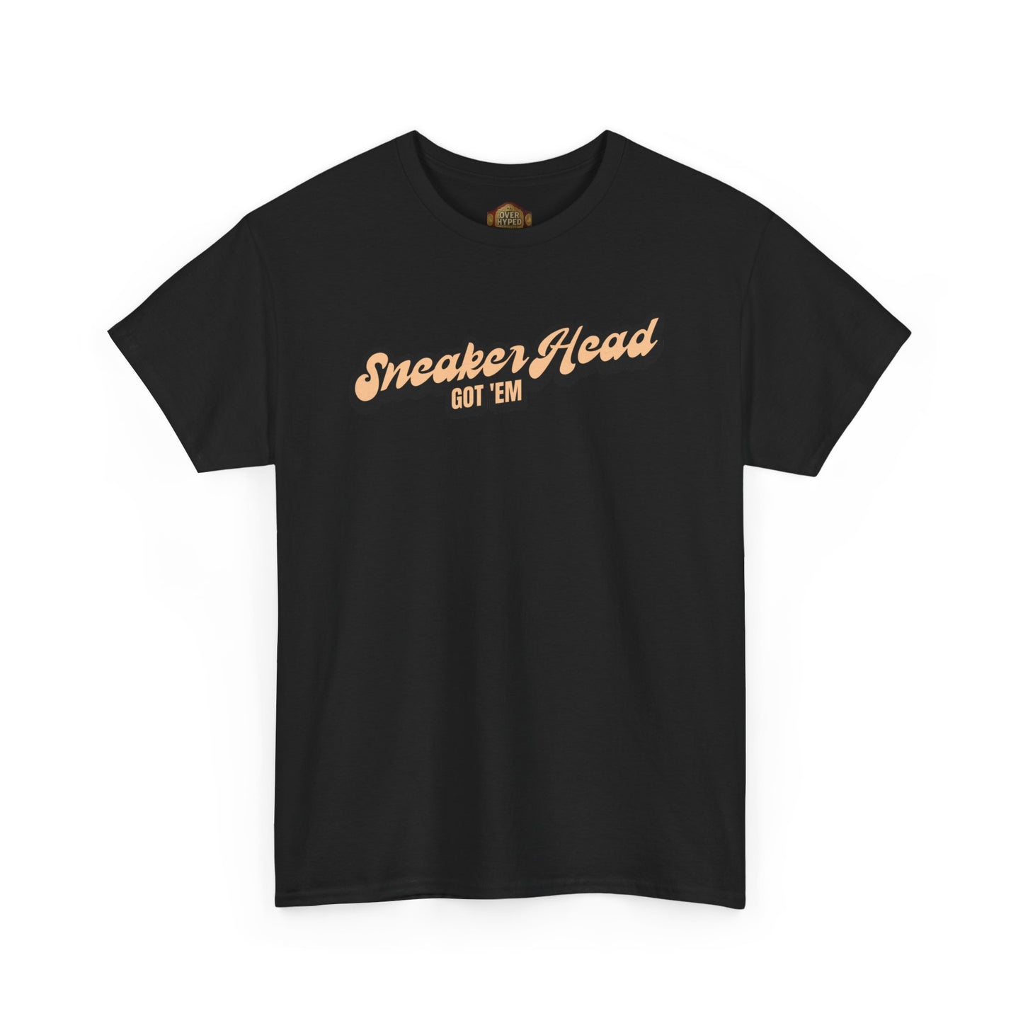 Sneaker Head Got Em Shirt by Over-Hyped
