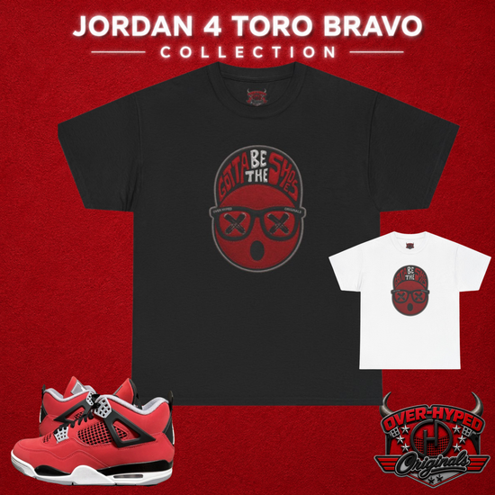 Shirt to Match Jordan 4 Toro Bravo – Sneaker Match Tee GOTTA BE THE SHOES