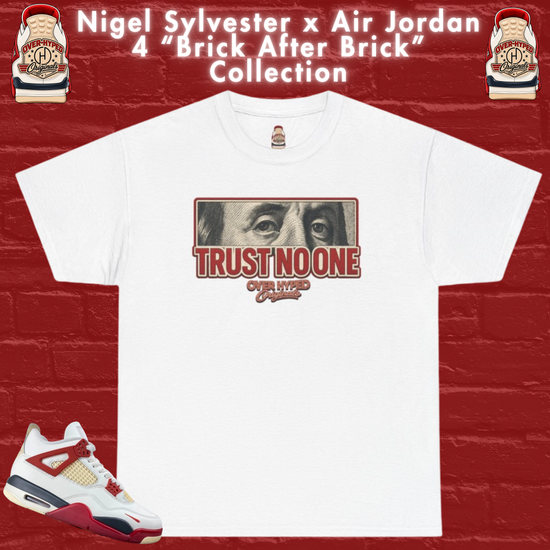 Shirt to Match Nigel Sylvester x Jordan 4 “Brick After Brick” Sneaker Match Tee TRUST NO ONE