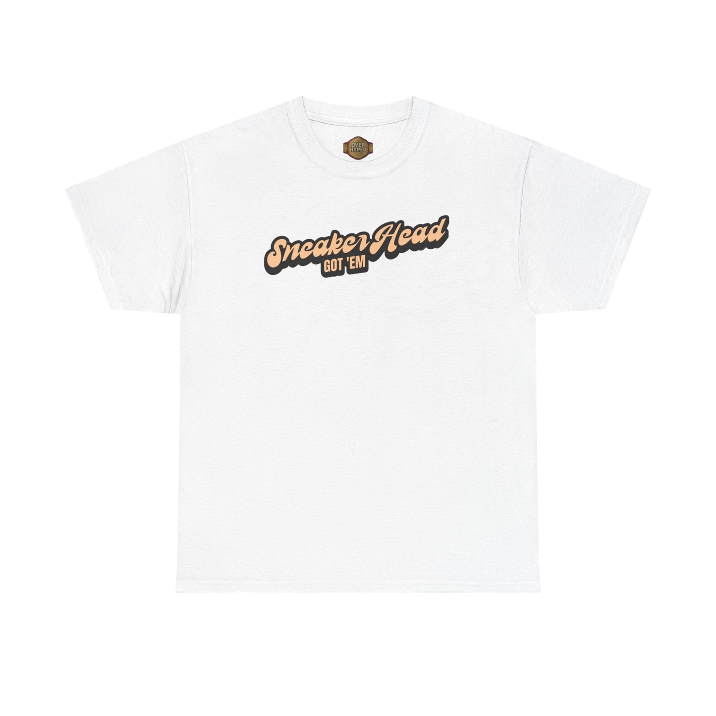 Sneaker Head Got Em Shirt by Over-Hyped