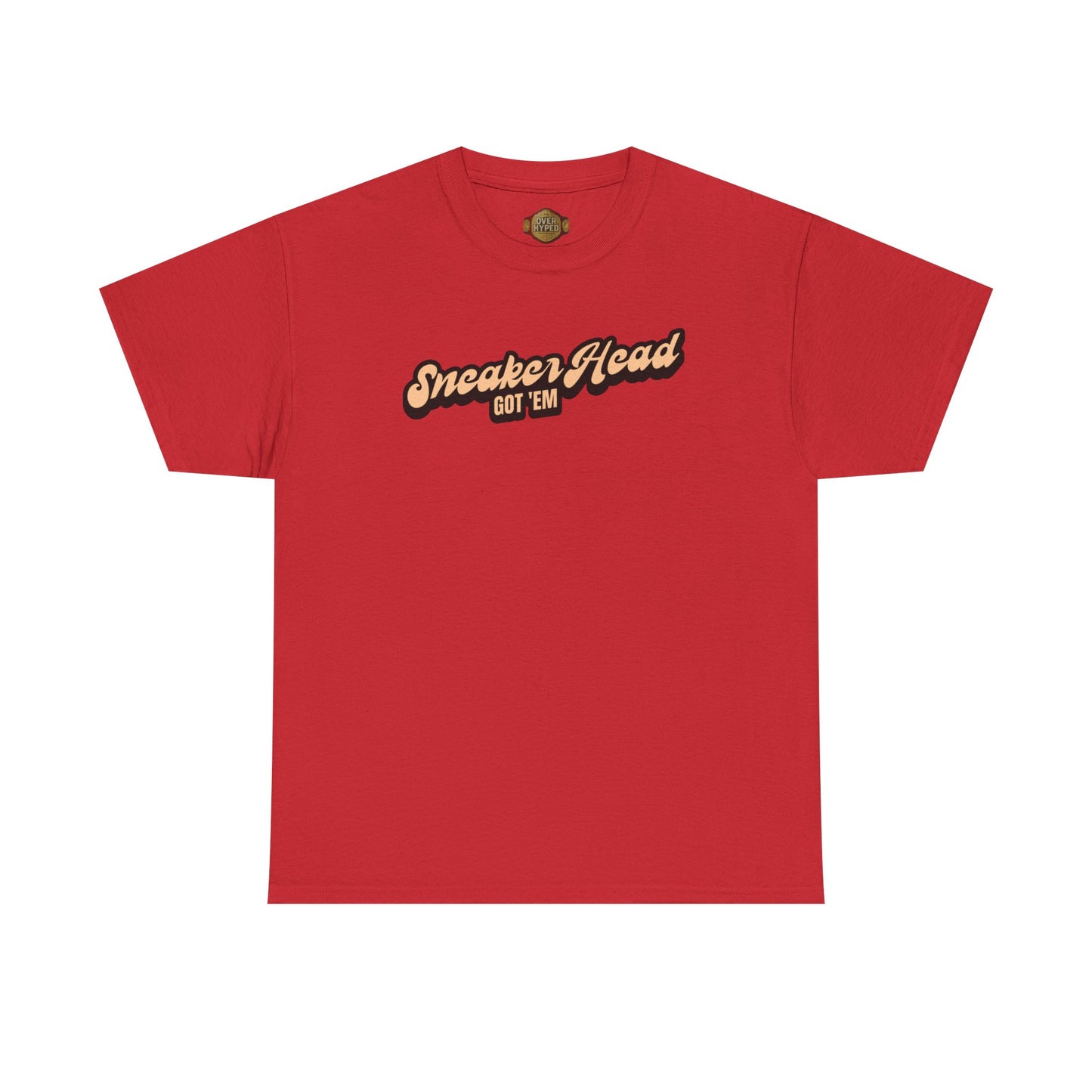 Sneaker Head Got Em Shirt by Over-Hyped